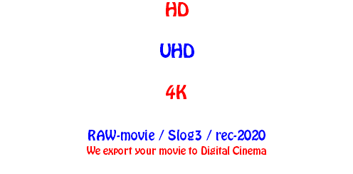 HD UHD 4K RAW-movie / Slog3 / rec-2020 We export your movie to Digital Cinema